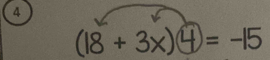 4
(18 + 3x)④= -15