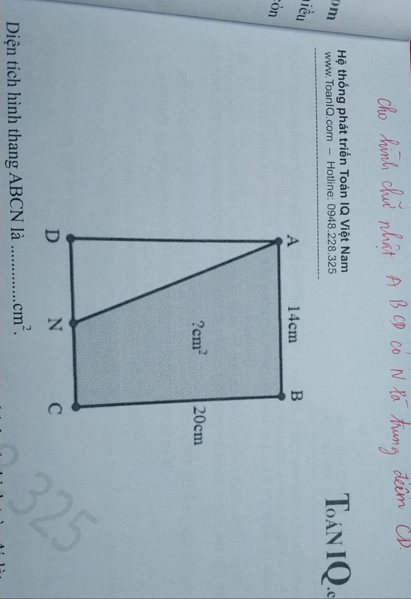 Dm  Hệ thống phát triển Toán IQ Việt Nam
_
www.ToanIQ.com - Hotline: 0948.228.325 Toán IQ.
liều
còn
Diện tích hình thang ABCN là_
cm^2.