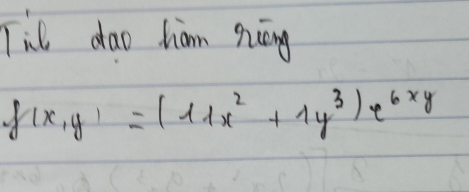 Til dao hiann quāng
f(x,y)=(11x^2+1y^3)e^(6xy)