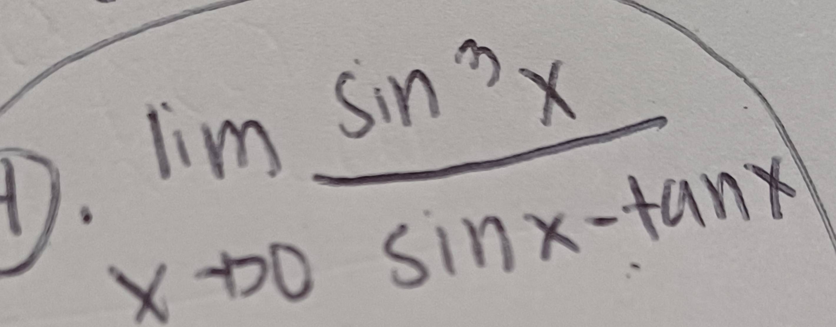 limlimits _xto 0 sin^3x/sin x-tan x 