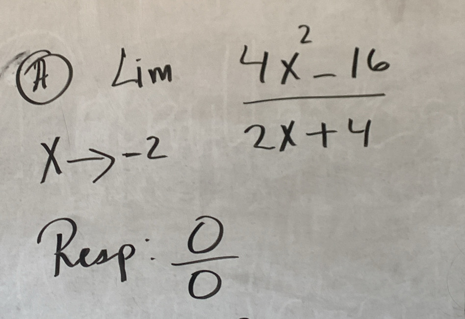 uparrow )limlimits _xto -2 (4x^2-16)/2x+4 
Reap  0/0 