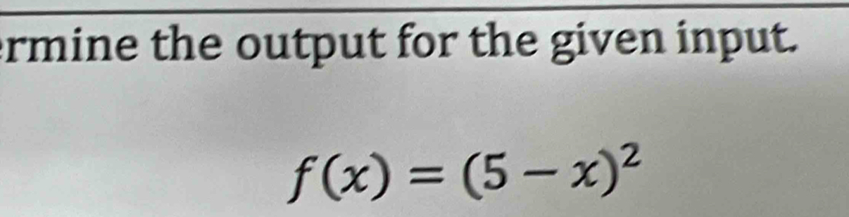 rmine the output for the given input.
f(x)=(5-x)^2