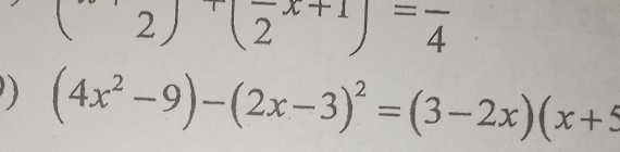 (2)(2^(x+1))=frac 4
) (4x^2-9)-(2x-3)^2=(3-2x)(x+5