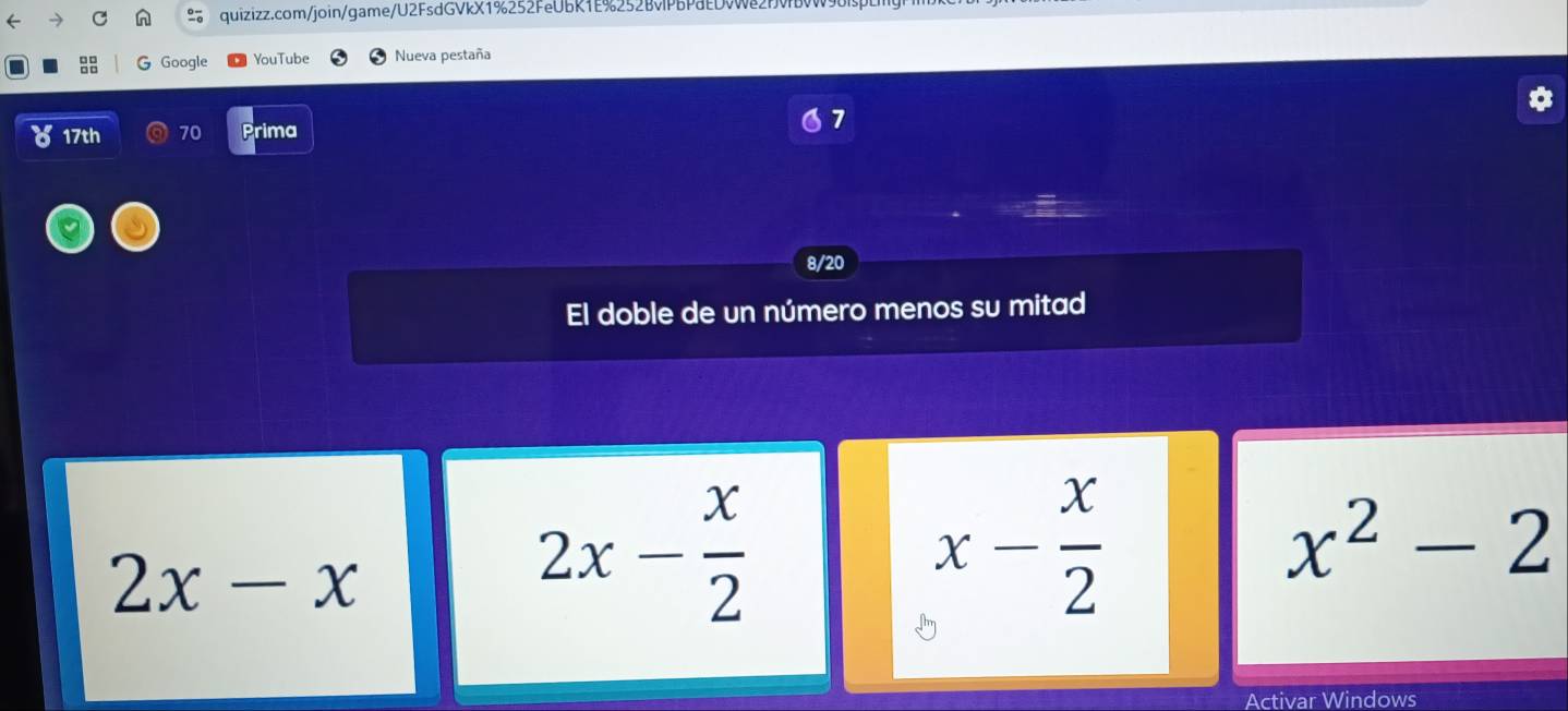 Google YouTube Nueva pestaña
17th 70 Prima 7
8/20
El doble de un número menos su mitad
2x-x
2x- x/2 
x- x/2 
x^2-2
Activar Windows