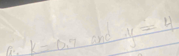 a k=0.7 and y=4