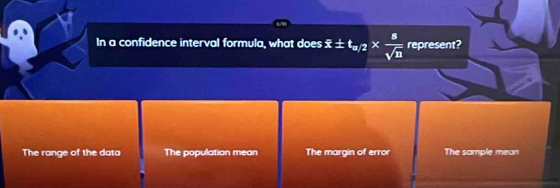 In a confidence interval formula, what does overline x± t_a/2*  5/sqrt(n)  represent?
The range of the data The population mean The margin of error The sample mean