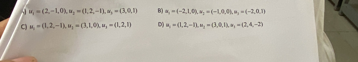 ) u_1=(2,-1,0), u_2=(1,2,-1), u_3=(3,0,1) B) u_1=(-2,1,0), u_2=(-1,0,0), u_3=(-2,0,1)
C) u_1=(1,2,-1), u_2=(3,1,0), u_3=(1,2,1) D) u_1=(1,2,-1), u_2=(3,0,1), u_3=(2,4,-2)