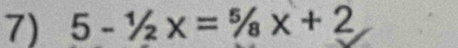 5-1/2x=5/8x+2