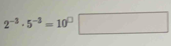 2^(-3)· 5^(-3)=10^(□)□