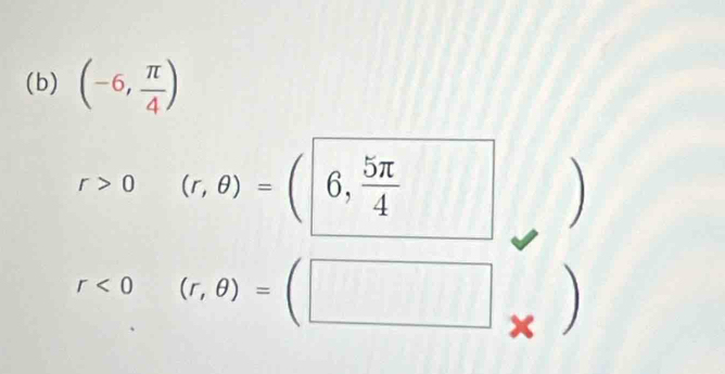 (-6, π /4 )
r>0(r,θ )=(6, 5π /4 
r<0(r,θ )=(□ x