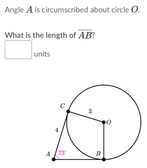 Angle A is circumscribed about circle O.
What is the length of overline AB
□  units