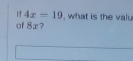 4x=19
of 8æ? , what is the valu