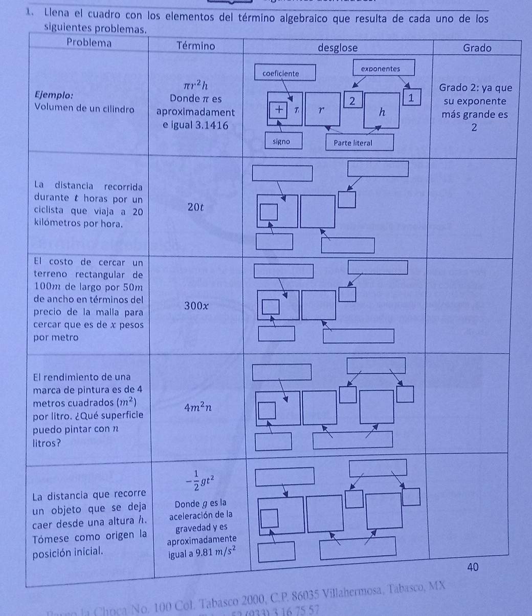 Llena el cuadro con los elementos del término algebraico que resulta de cada uno de los
siguientes problemas.
ue
e
es
laan Li Chrca No. 100 Col. Tabasco 2000, C.P. 86035 Villahermosa, Tabasco, MX
17014) 3 16 75 57