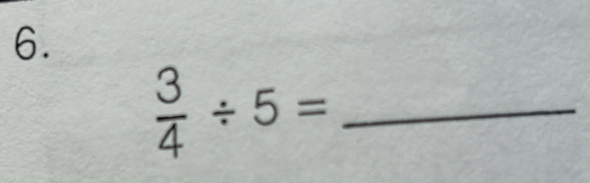  3/4 / 5= _