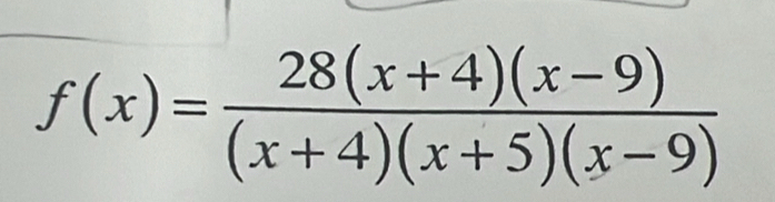 f(x)= (28(x+4)(x-9))/(x+4)(x+5)(x-9) 