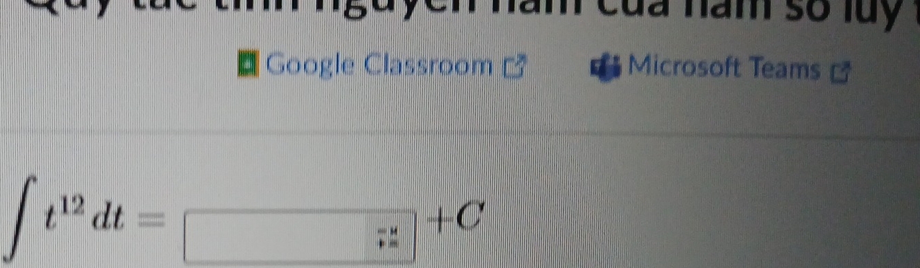 am của năm số luy . 
Google Classroom Microsoft Teams
∈t t^(12)dt=□ +C