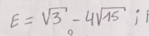 E=sqrt(3)-4sqrt(15)j