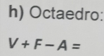 Octaedro:
V+F-A=