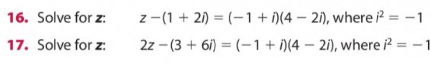 Solve for z : z-(1+2i)=(-1+i)(4-2i) , where i^2=-1
17. Solve for z : 2z-(3+6i)=(-1+i)(4-2i) , where i^2=-1