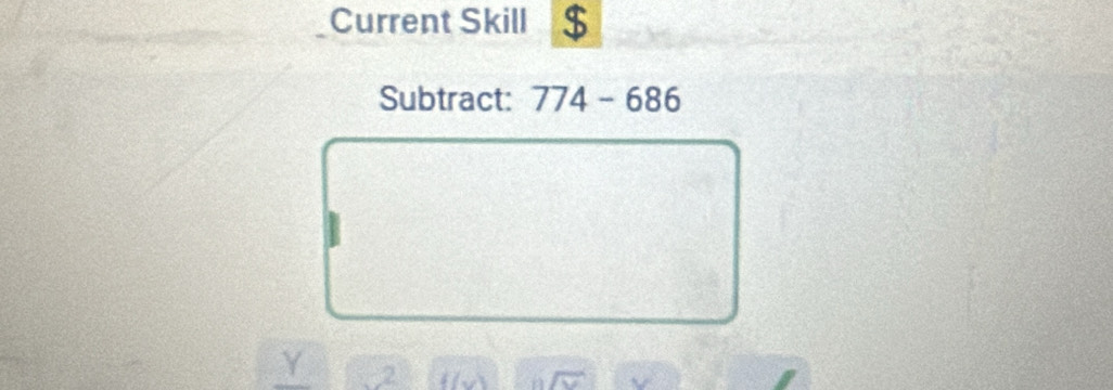 Current Skill $ 
Subtract: I 774-686
Y 2 f(x)