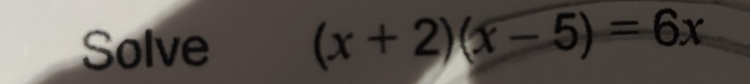 Solve
(x+2)(x-5)=6x