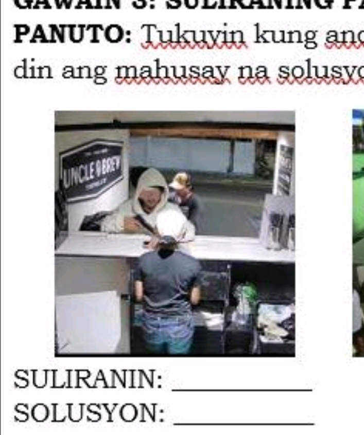 PANUTO: Tukuyin kung an 
din ang mahusay na solusy 
SULIRANIN:_ 
SOLUSYON:_