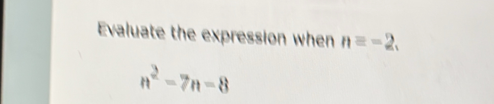 Evaluate the expression when nequiv -2,
n^2-7n-8