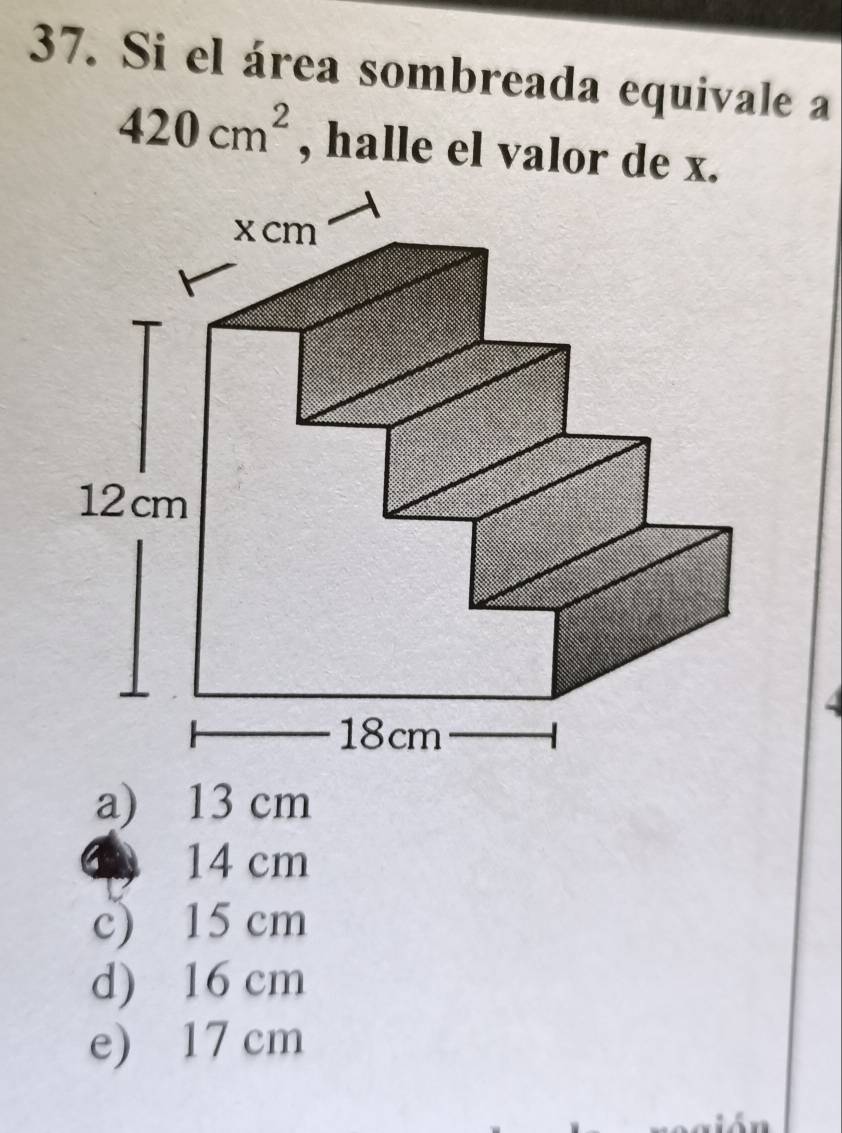 Si el área sombreada equivale a
420cm^2 , halle el valor de x.
a) 13 cm
14 cm
c) 15 cm
d) 16 cm
e) 17 cm