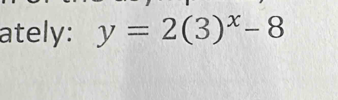 ately: y=2(3)^x-8