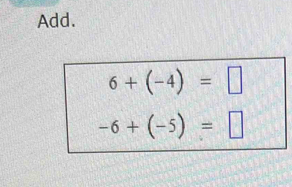 Add.
6+(-4)=□
-6+(-5)=□