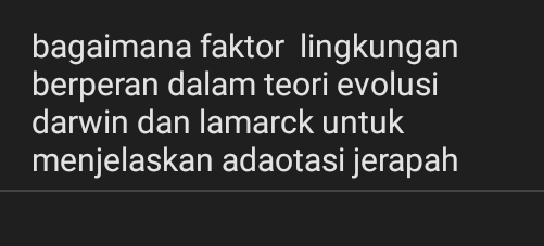 bagaimana faktor lingkungan 
berperan dalam teori evolusi 
darwin dan lamarck untuk 
menjelaskan adaotasi jerapah