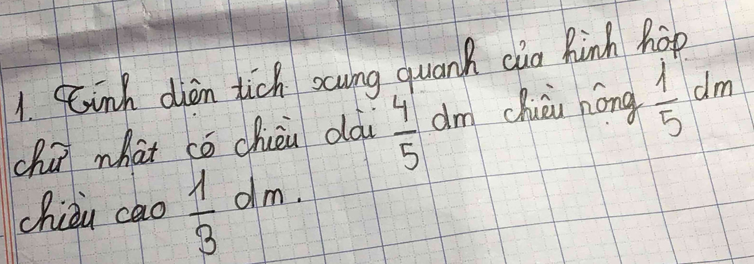 Kinh dien tich scwng quank cia hinh hop 
ch what cō chièn dàw  4/5  dm chuài hóng  1/5 dm
chiòu cao  1/3 dm