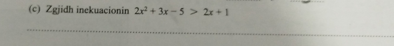 Zgjidh inekuacionin 2x^2+3x-5>2x+1
_