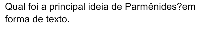 Qual foi a principal ideia de Parmênides?em 
forma de texto.