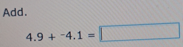 Add.
4.9+^-4.1=□