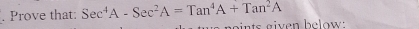 Prove that: Sec^4A-Sec^2A=Tan^4A+Tan^2A