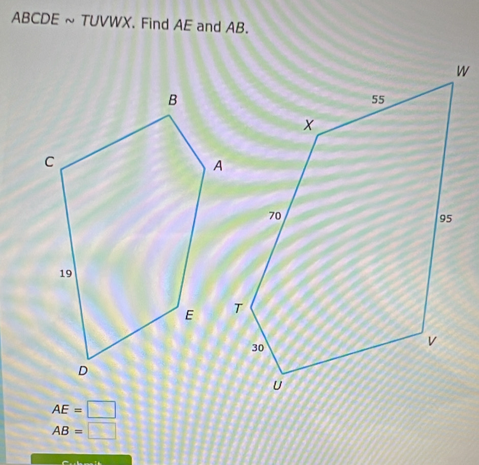 ABCDE ~ TUVWX. Find AE and AB.
AE=□
AB=□