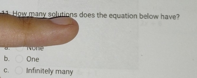 How many solutions does the equation below have?
a. None
b. One
C. Infinitely many