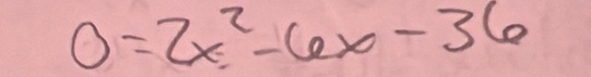 0=2x^2-6x-36