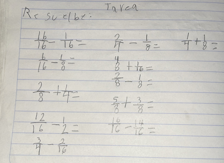 Tarca 
Rr su clbt:
 16/16 - 1/16 =  2/4 - 1/8 =  1/4 + 1/8 =
 6/16 - 1/8 =
beginarrayr 4 8endarray + 1/16 =
 2/8 + 1/4 =  2/8 -beginarrayr 1 8endarray =
 5/8 + 3/8 =
 12/16 -beginarrayr 1 2endarray =  16/16 - 14/16 =
 3/4 - 2/16 