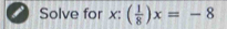 Solve for x : ( 1/8 )x=-8