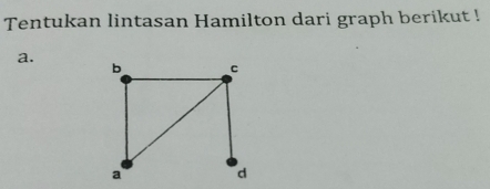 Tentukan lintasan Hamilton dari graph berikut ! 
a.