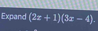 Expand (2x+1)(3x-4).