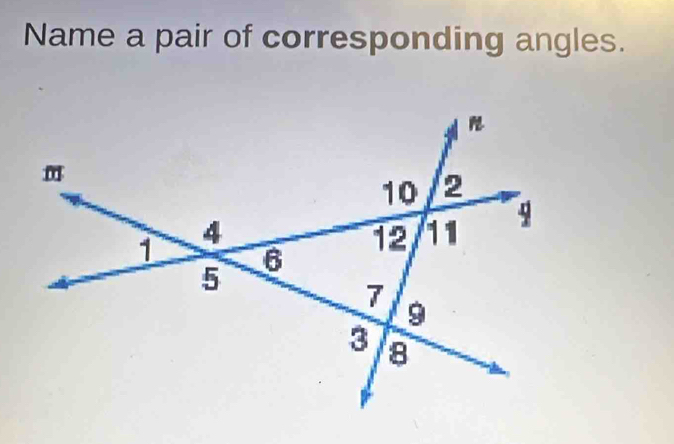 Name a pair of corresponding angles.