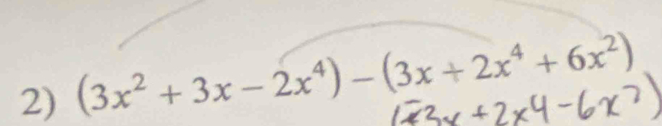 (3x^2+3x-2x^4)-(3x+2x^4+6x^2)