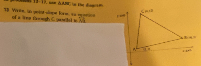 10bms 13-17, use △ ABC in the diagram.
13 Write, in point-slope form, an equation y-axis
of a line through C parallel to overleftrightarrow AB