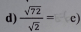  sqrt(72)/sqrt(2) = e)