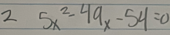 2 5x^2-49x-54=0