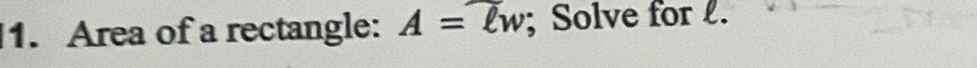 Area of a rectangle: A= lw; Solve for .