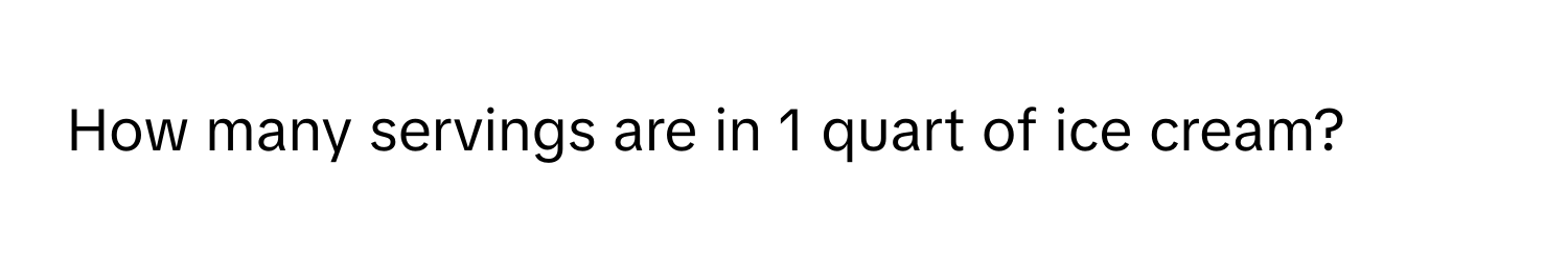 How many servings are in 1 quart of ice cream?